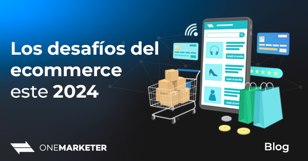 Desafíos Del Ecommerce En El 2024 - OneMarketer